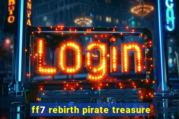 ff7 rebirth pirate treasure